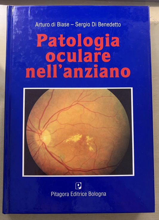 PATOLOGIA OCULARE NELL'ANZIANO - Arturo di Biase, di Benedetto. Pitagora 1995 #