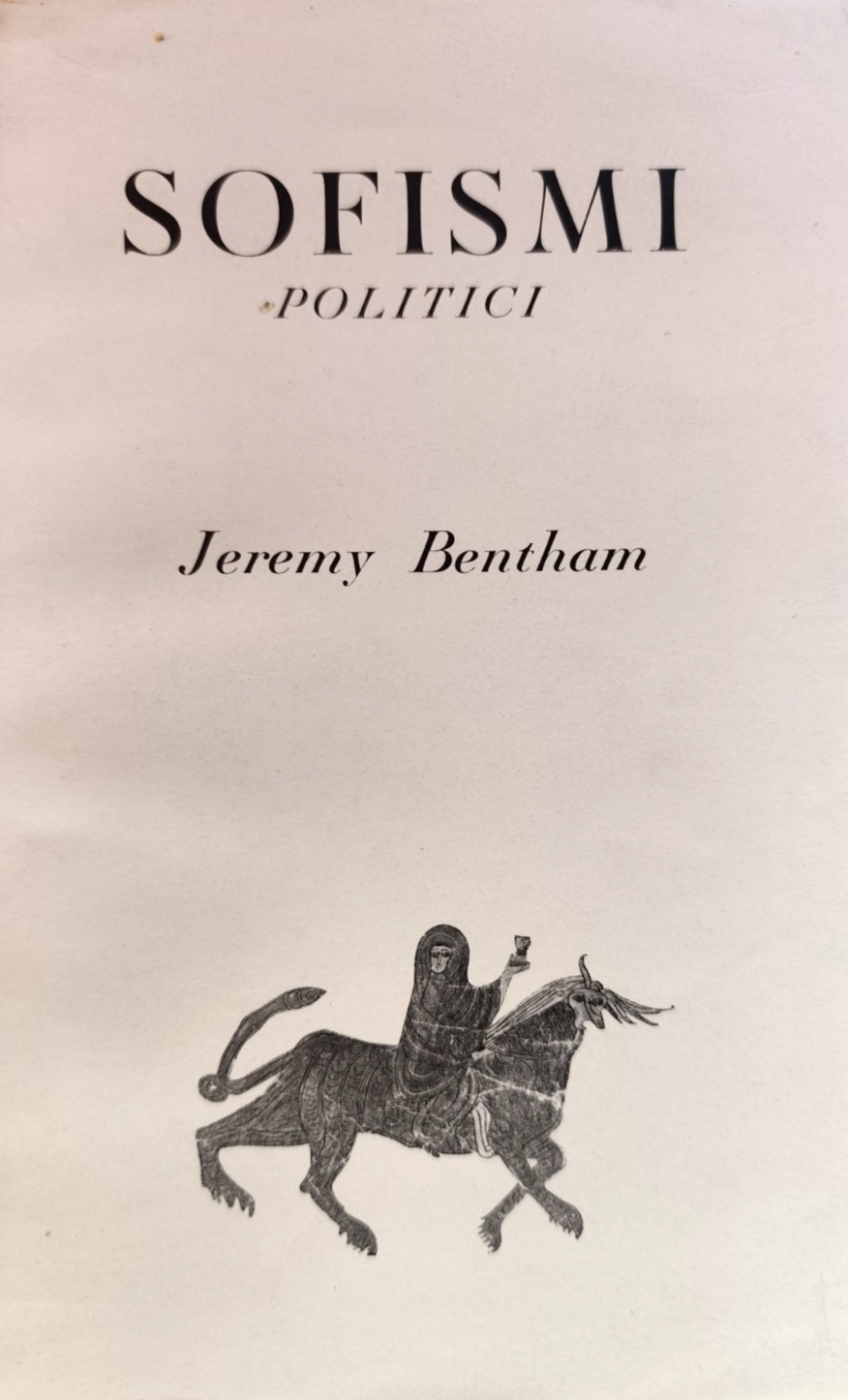Sofismi politici - Jeremy Benthan, Bompiani 1947 - intr. Pietro Crespi