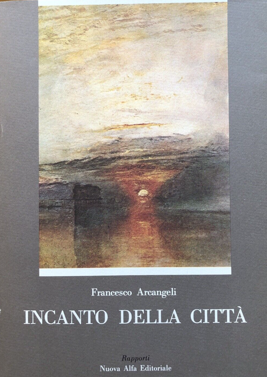 Incanto della città, Francesco Arcangeli. Nuova Alfa editoriale 1984