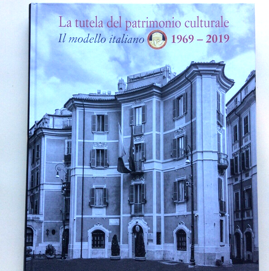 LA TUTELA DEL PATRIMONIO CULTURALE, IL MODELLO ITALIANO, 1969-2019, DE LUCA ED.