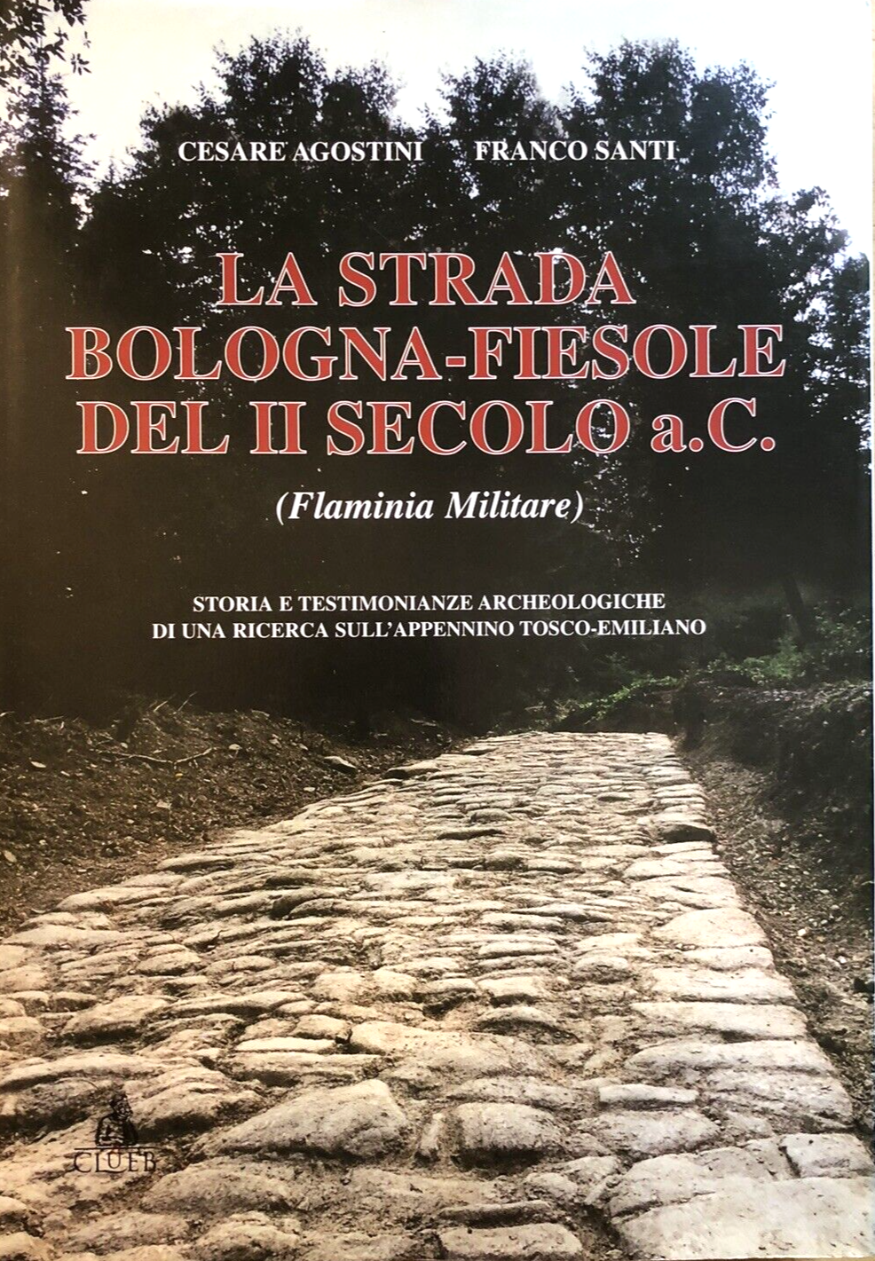 La strada Bologna-Fiesole del II secolo a.c. Flaminia militare, C. Agostini 2000