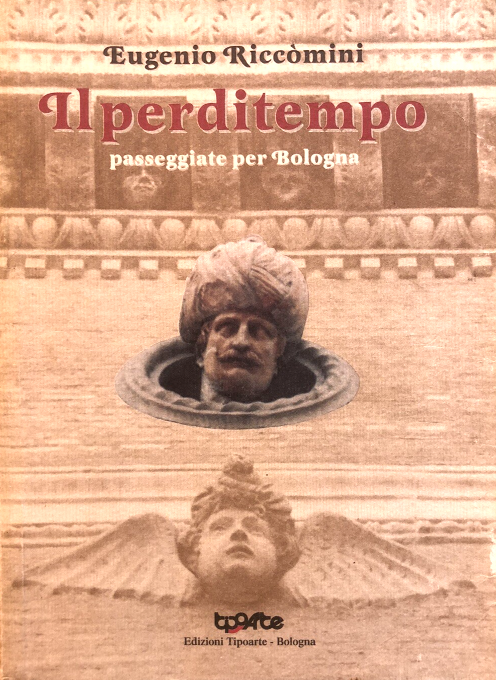 Il perditempo passeggiate per Bologna, Eugenio Riccomini - Tipoarte 2000