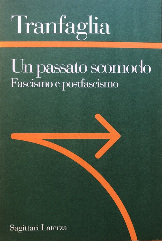 Un passato scomodo Fascismo e Postfascismo - Tranfaglia. Saggittari Laterza 1996