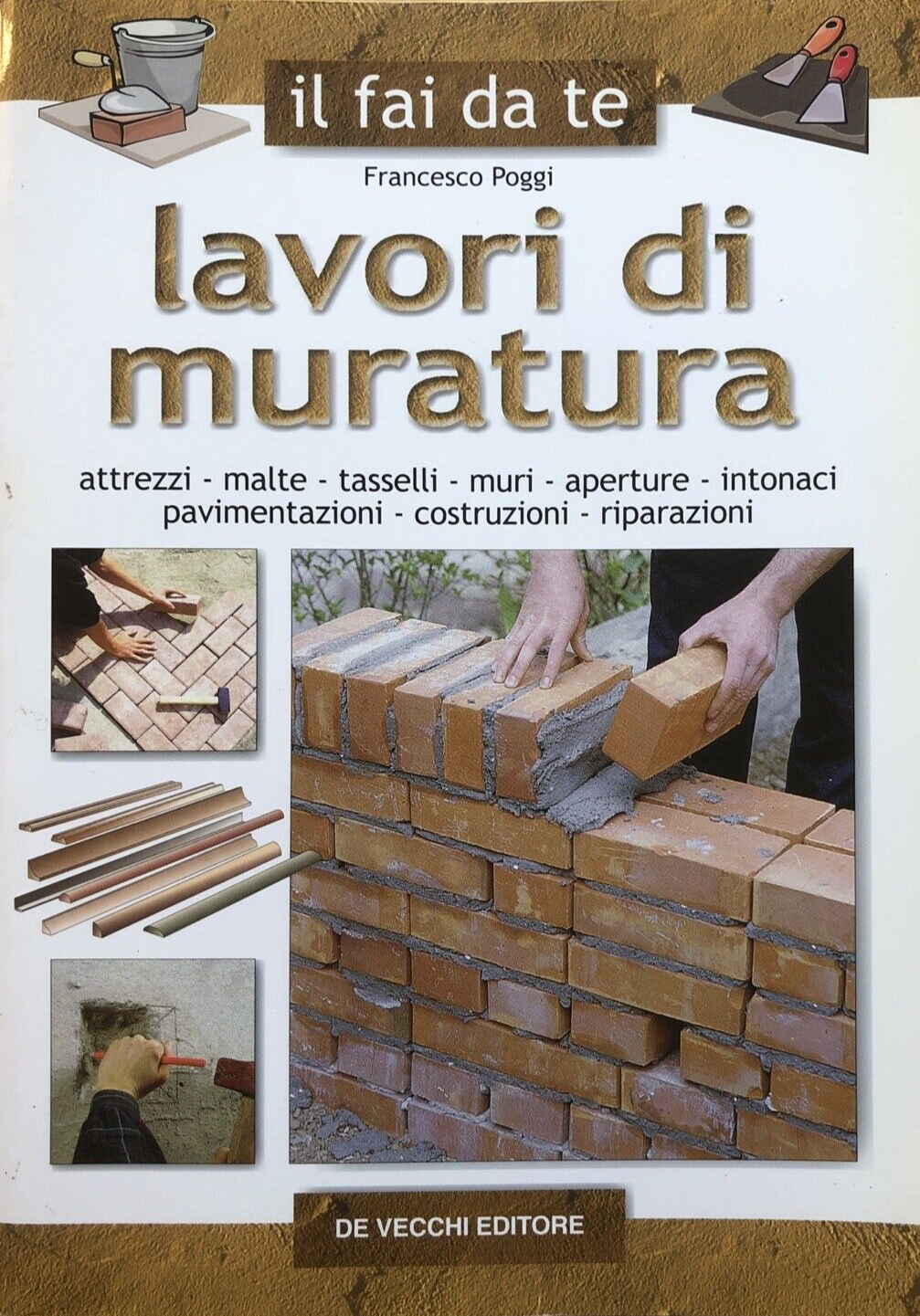 Lavori di muratura. Francesco Poggi, il fai da te. De Vecchi Editore 2001