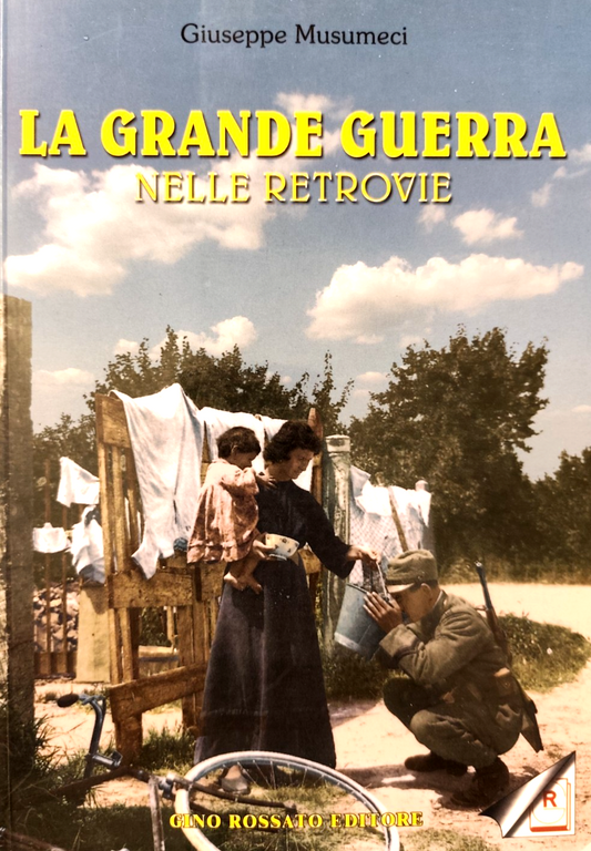 La grande guerra nelle retrovie Giuseppe Musumeci - Gino Rossato ed. 2007