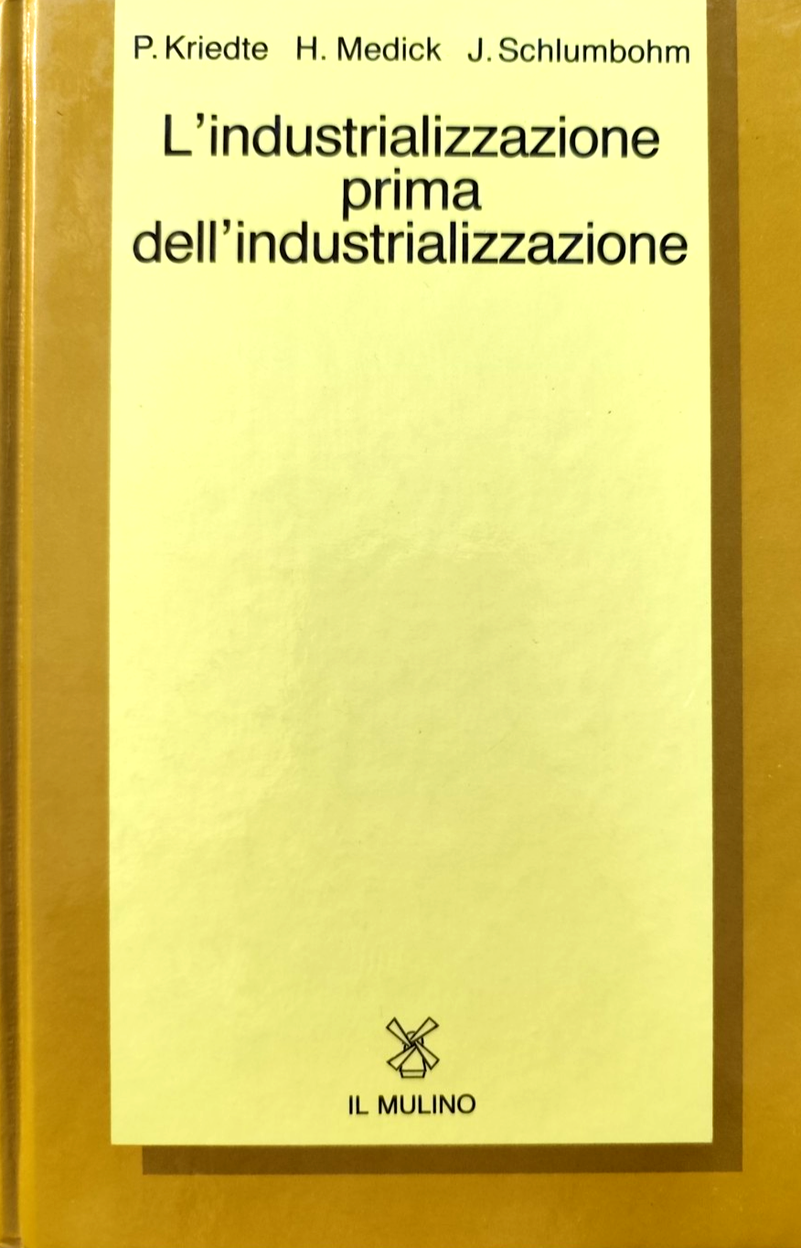 L'industrializzazione prima dell'Industrializzazione P. Kriedte Medick Il Mulino