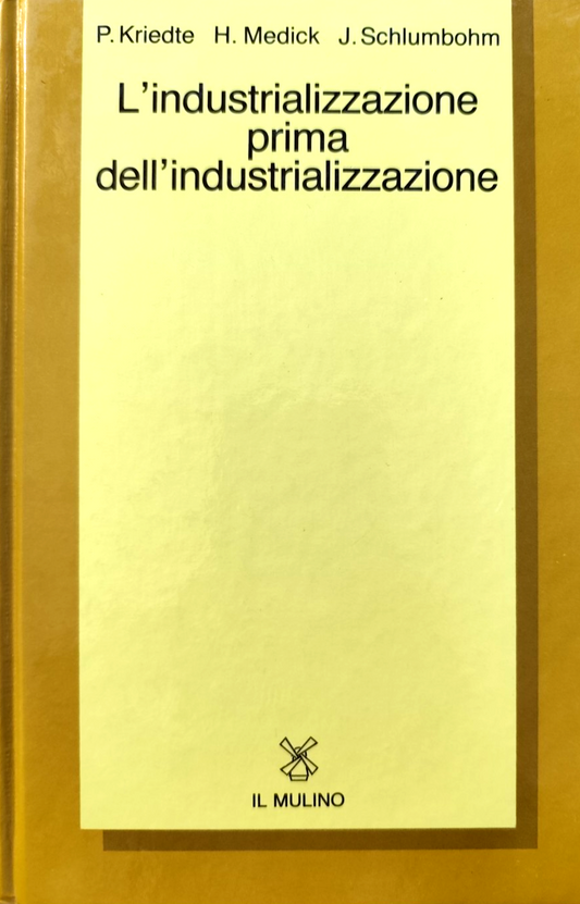 L'industrializzazione prima dell'Industrializzazione P. Kriedte Medick Il Mulino