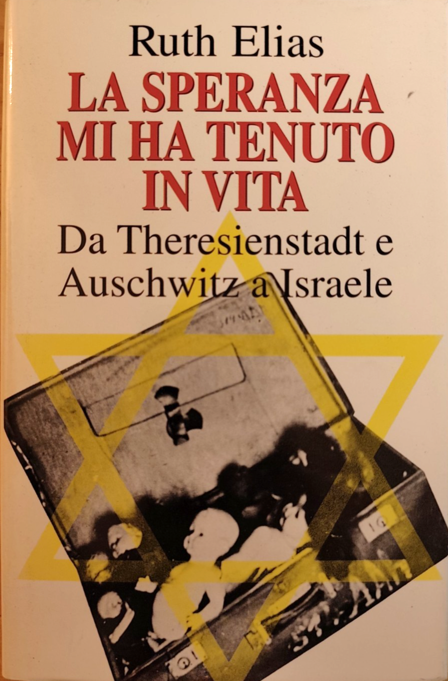 La speranza mi ha tenuto in vita Ruth Elias da Theresienstadt e Auschitz . .CDE