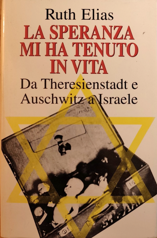 La speranza mi ha tenuto in vita Ruth Elias da Theresienstadt e Auschitz . .CDE