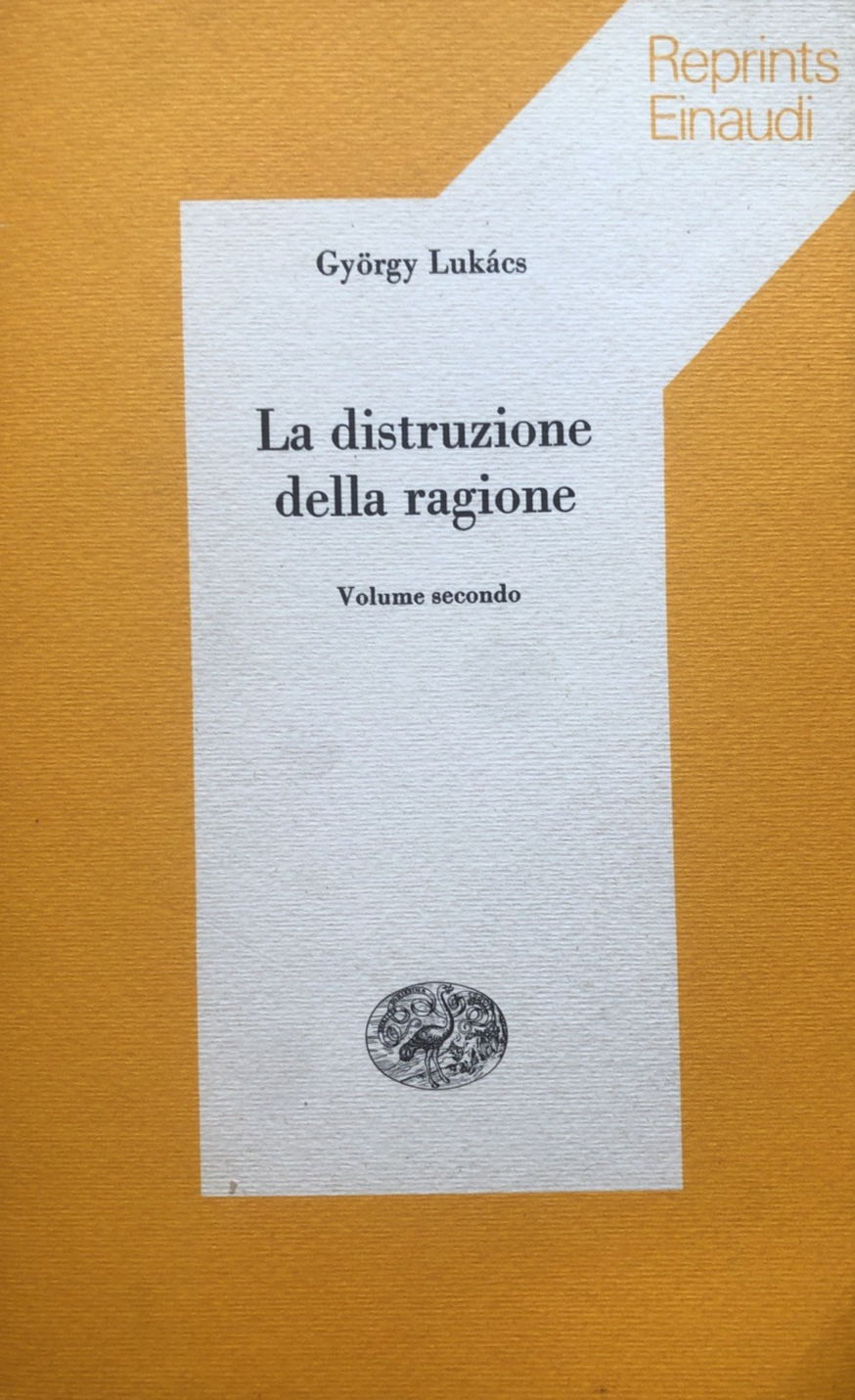 La distruzione della ragione - Gyorgy Lukacs, Reprints Einaudi volume 2 - 1980