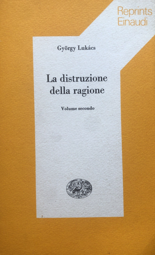 La distruzione della ragione - Gyorgy Lukacs, Reprints Einaudi volume 2 - 1980