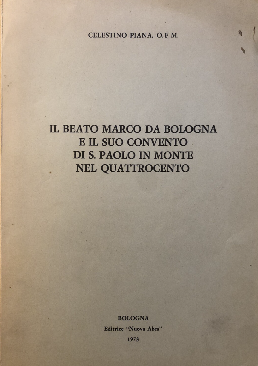 Il beato Marco da Bologna e il suo convento di S. Paolo in Monte nel quattrocent