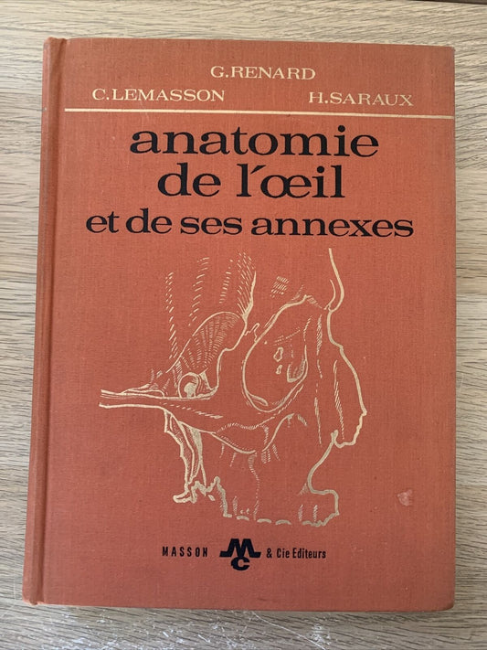 Anatomie de l'oeil et de ses annexes. G.Renard, C.Lemasson, H.Saraux. 1965