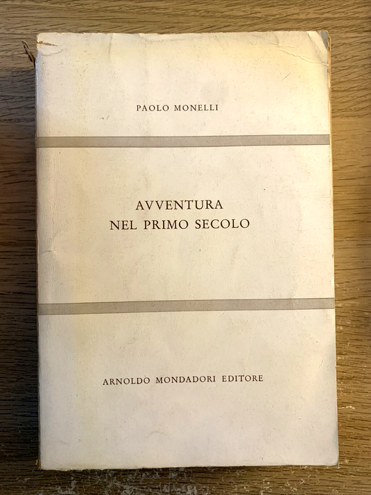 Avventura nel primo secolo - Paolo Monelli. Mondadori 1 edizione 1958
