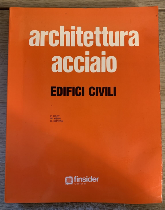 ARCHITETTURA ACCIAIO - EDIFICI CIVILI. FINSIDER 1982 F. HART, W. HENN.