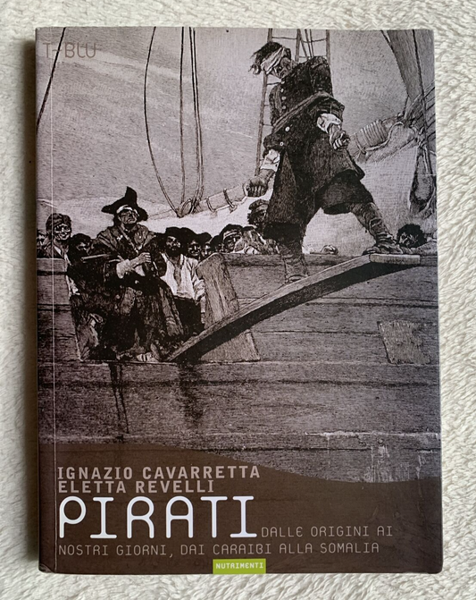 Pirati dalle origini ai nostri giorni , dai caraibi alla Somalia. I. Cavaretta