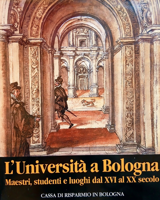 L'Università a Bologna. Maestri studenti e luoghi dal XVI al XX secolo - 1988