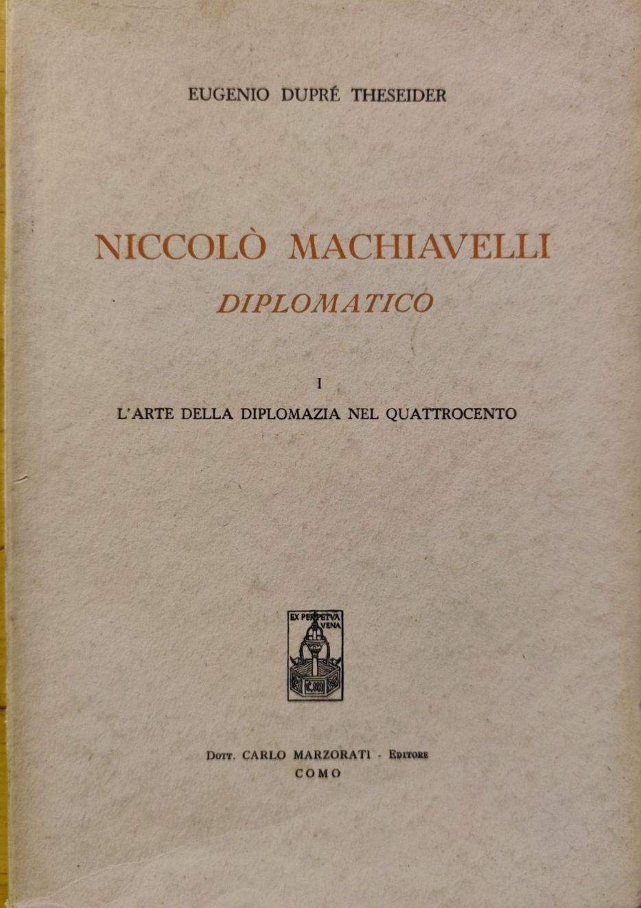 Niccolò Macchiavelli diplomatico, l'arte della diplomazia. . E. Dupré Theseider