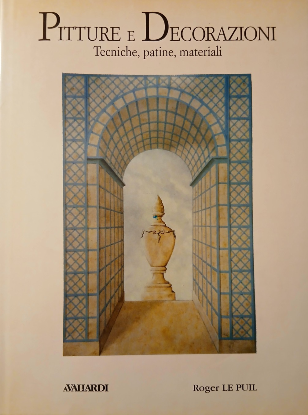 Pitture e decorazioni tecniche patine materiali - Roger Le Puill. Avallardi 1996
