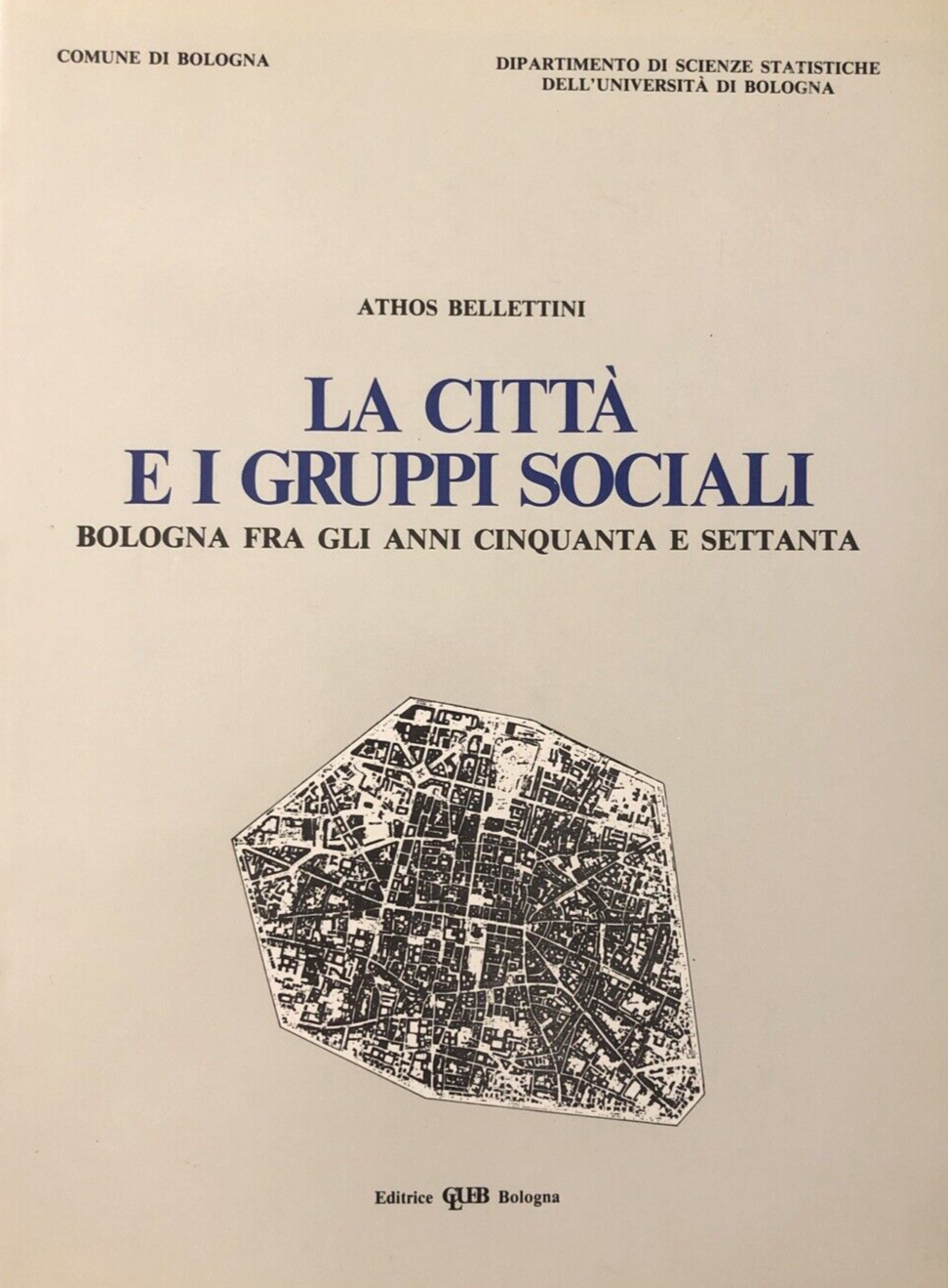 La città e i gruppi sociali,  Bologna - Athos Bellettini, Clueb editrice 1984
