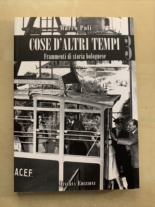 COSE D'ALTRI TEMPI - MARCO POLI. Frammenti di storia bolognese vol.3. Minerva #