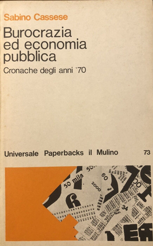 Burocrazia ed economia pubblica cronache degli anni '70. Sabino Cassese, Mulino