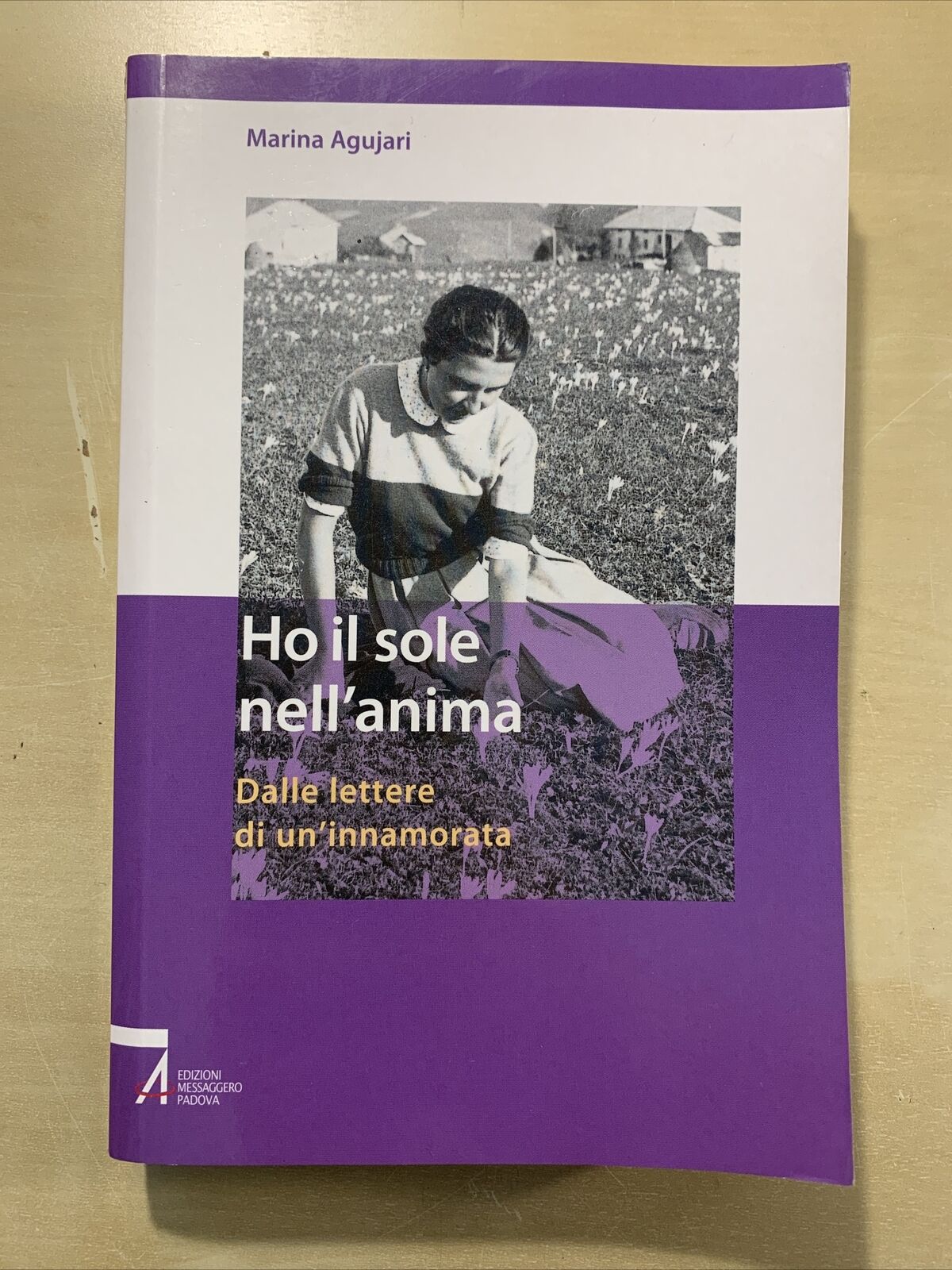 Marina Agujari HO IL SOLE NELL'ANIMA Dalle Lettere di un'innamorata #