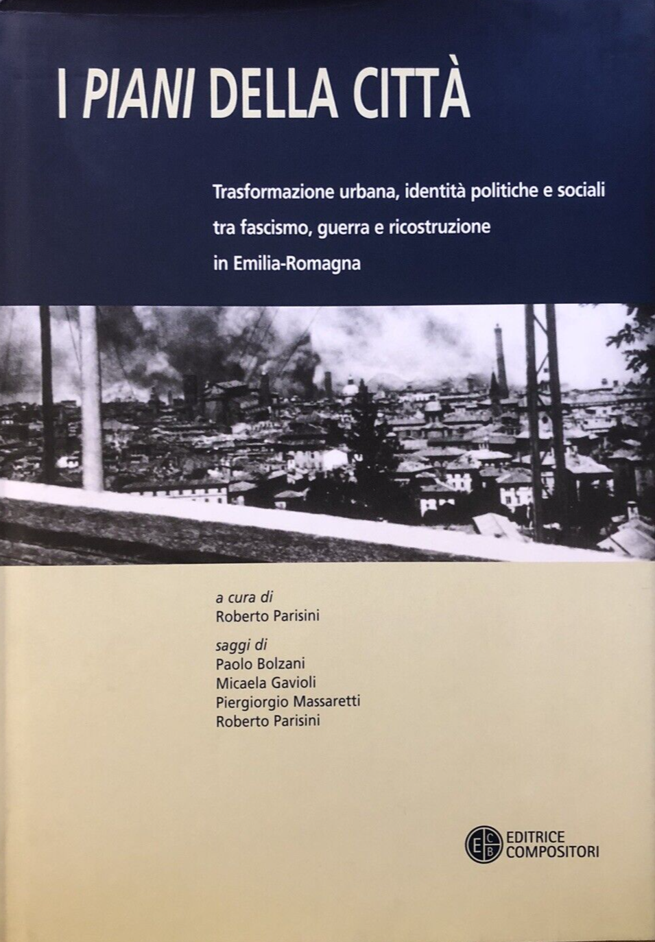 I piani della città, trasformazione urbana identità politiche . . R. Parisini