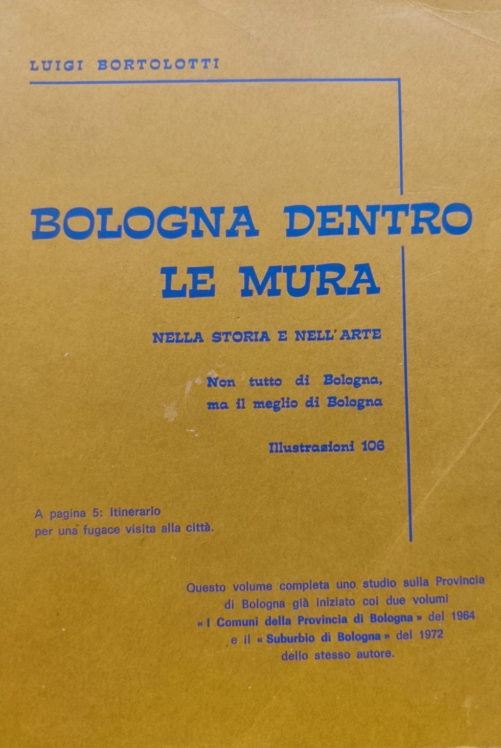 Bologna dentro le mura nella storia e nell'arte, Luigi Bortolotti - 1977