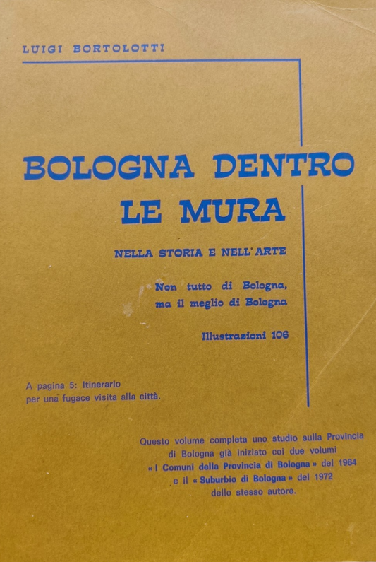 Bologna dentro le mura nella storia e nell'arte, Luigi Bortolotti - 1977