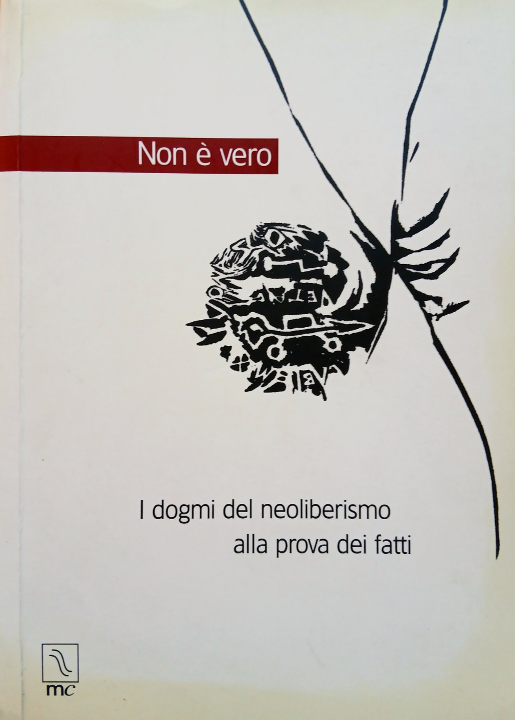 Non è vero - I dogmi del neoliberalismo alla prova dei fatti MC ed - autori vari