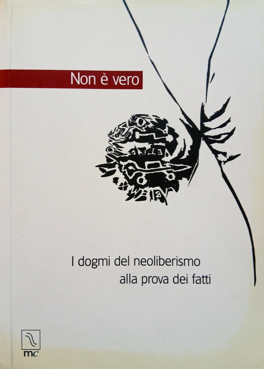 Non è vero - I dogmi del neoliberalismo alla prova dei fatti MC ed - autori vari