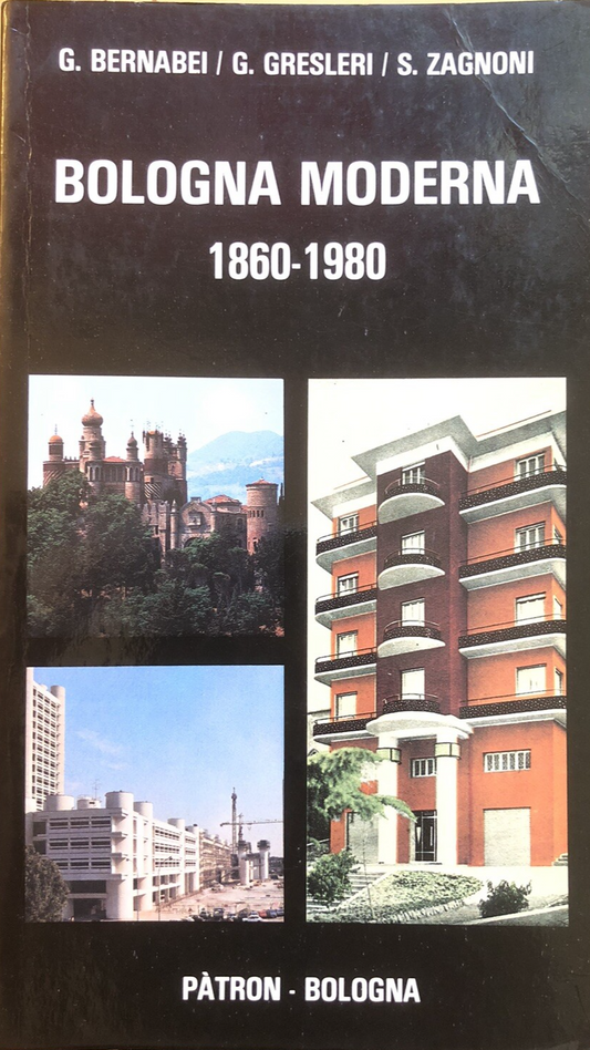 Bologna moderna 1860-1980 G. Bernabei G. Gresleri, Patron 1984