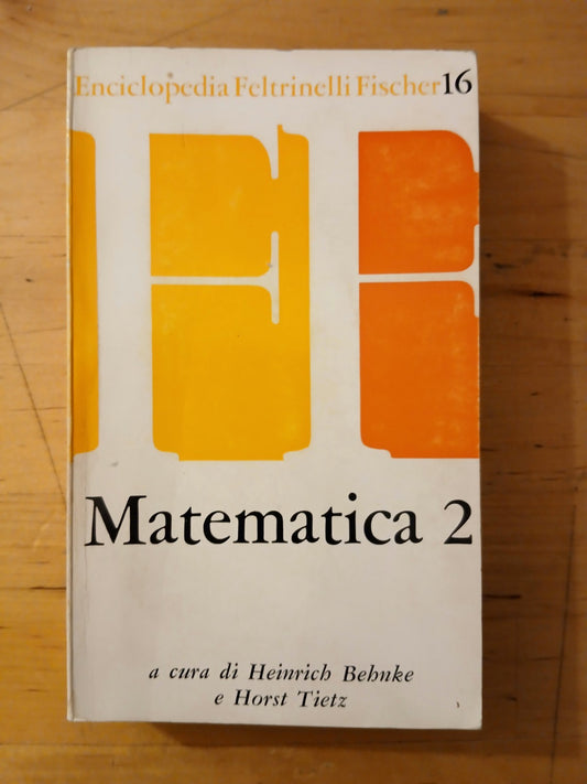 Matematica 2 - Enciclopedia Feltrinelli - Heinrich Behnke - Tietz 1968