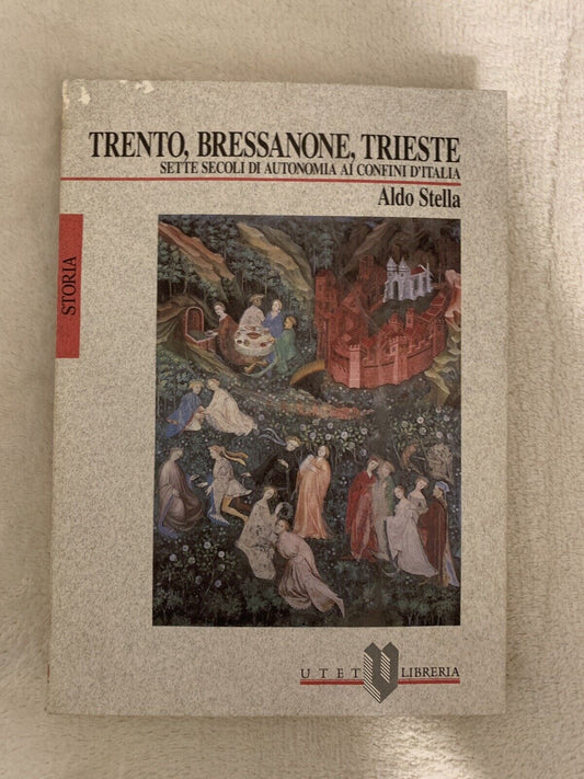 Trento Bressanone Trieste sette secoli di autonomia ai confini d'Italia. Stella