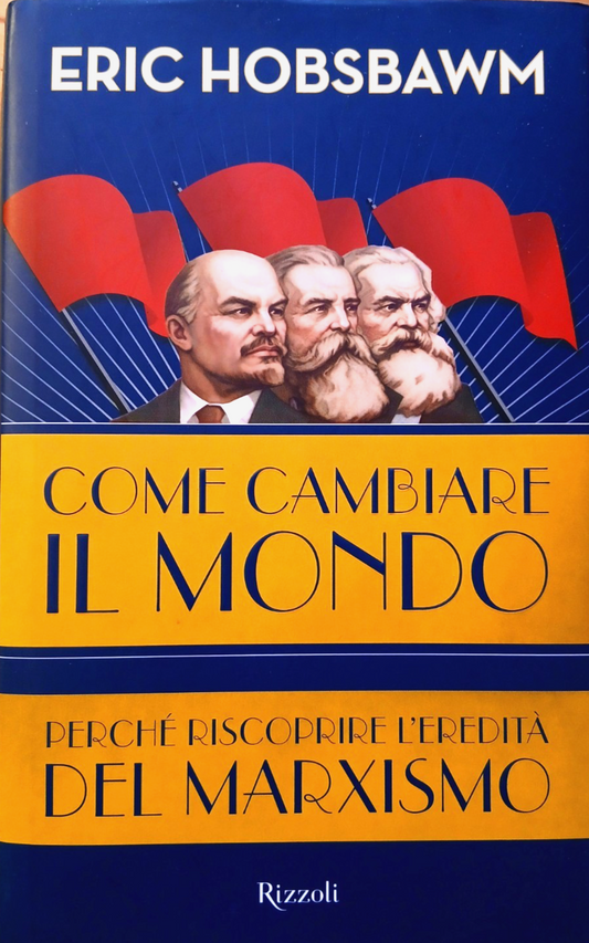 Come cambiare il mondo - Eric Hobsbawm - Rizzoli 2011