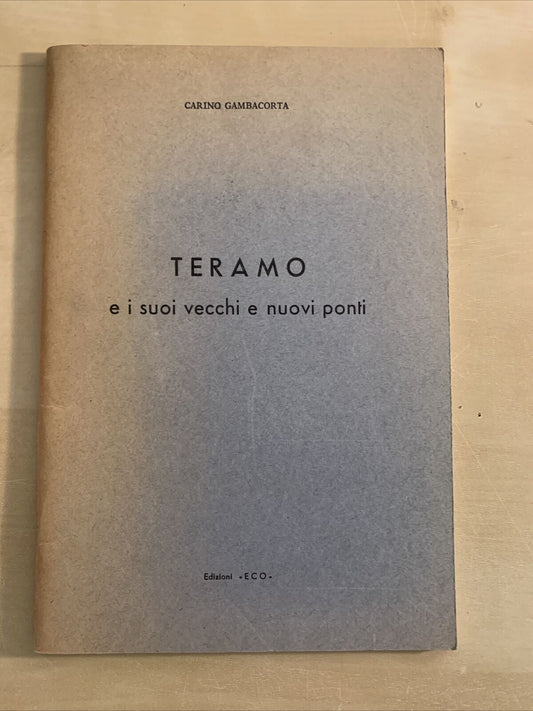 TERAMO E I SUOI VECCHI E NUOVI PONTI - Carino Gambacorta. Edizioni Eco 1967 #