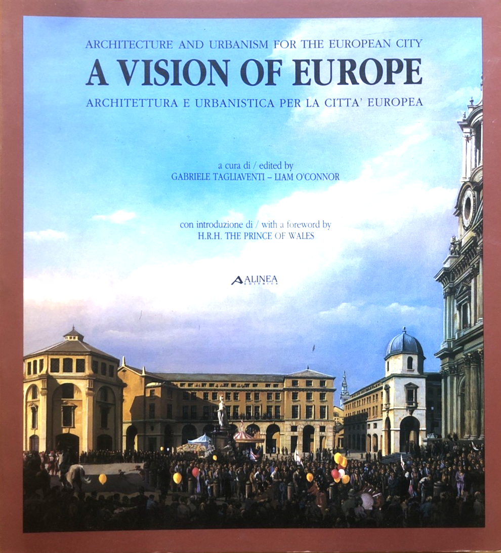 A vision of Europe, Architecture and Urbanism for the European city. Alinea ed.