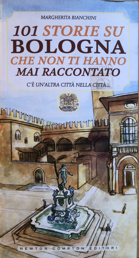 101 storie su Bologna che non ti hanno mai raccontato. Margherita Bianchini 2010