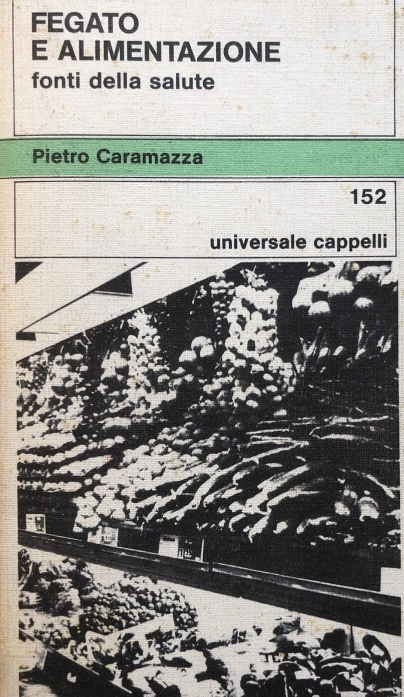 Fegato e alimentazione, fonti della salute - Pietro Caramazza. Cappelli 1976