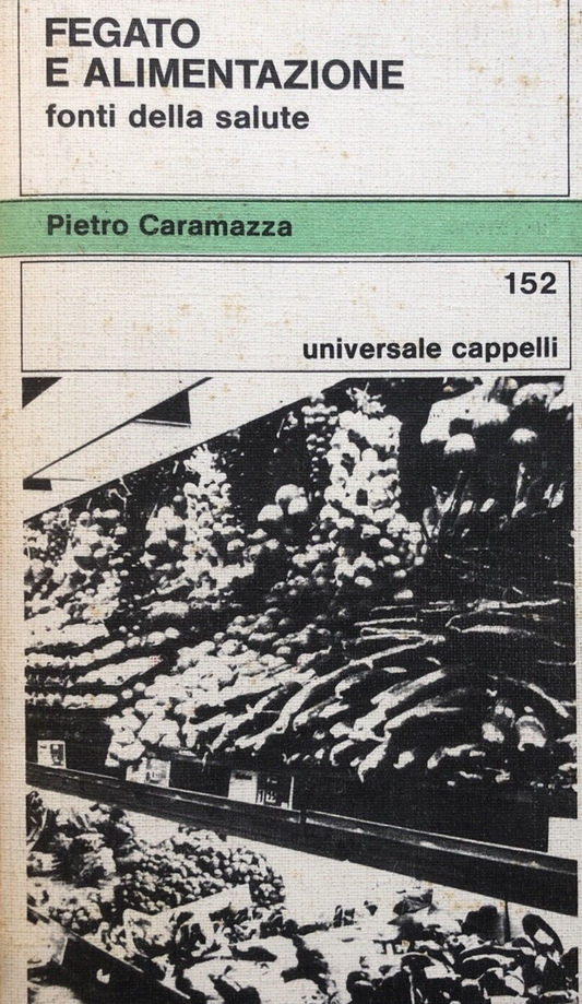 Fegato e alimentazione, fonti della salute - Pietro Caramazza. Cappelli 1976