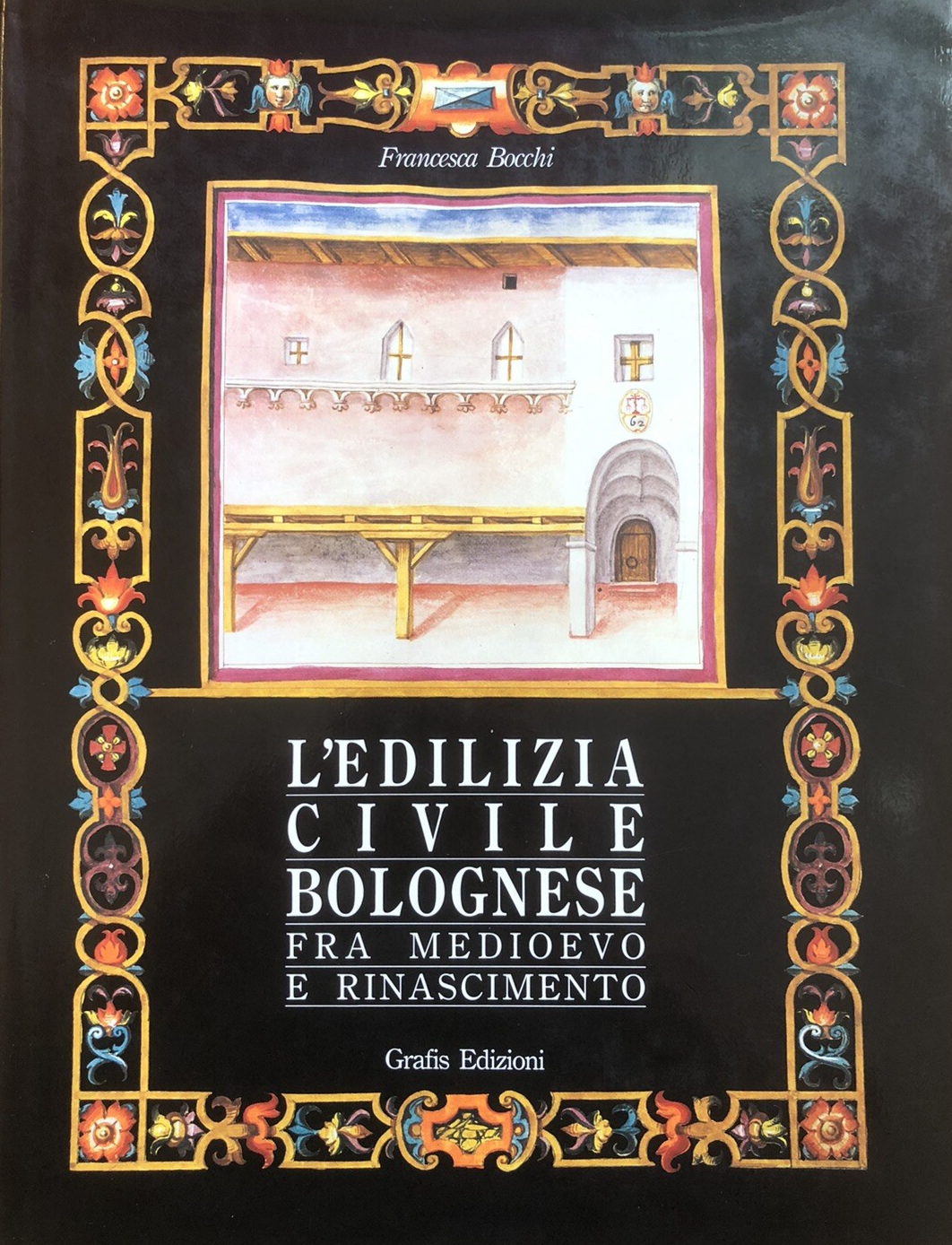 L'edilizia civile bolognese, Francesca Bocchi - Grafis edizioni 1990