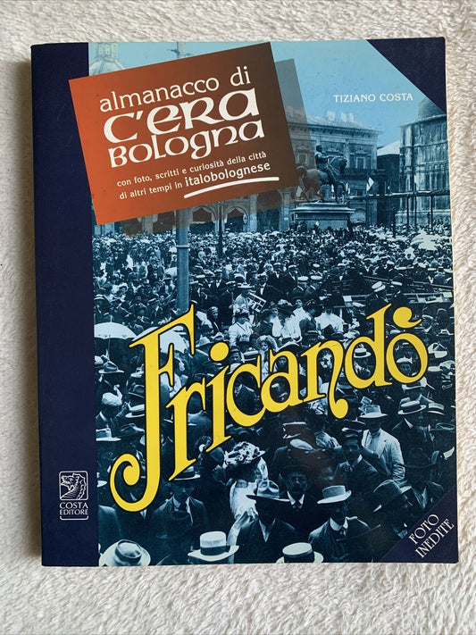 Fricandò almanacco di c'era Bologna. Tiziano Costa, foto inedite, Costa editore