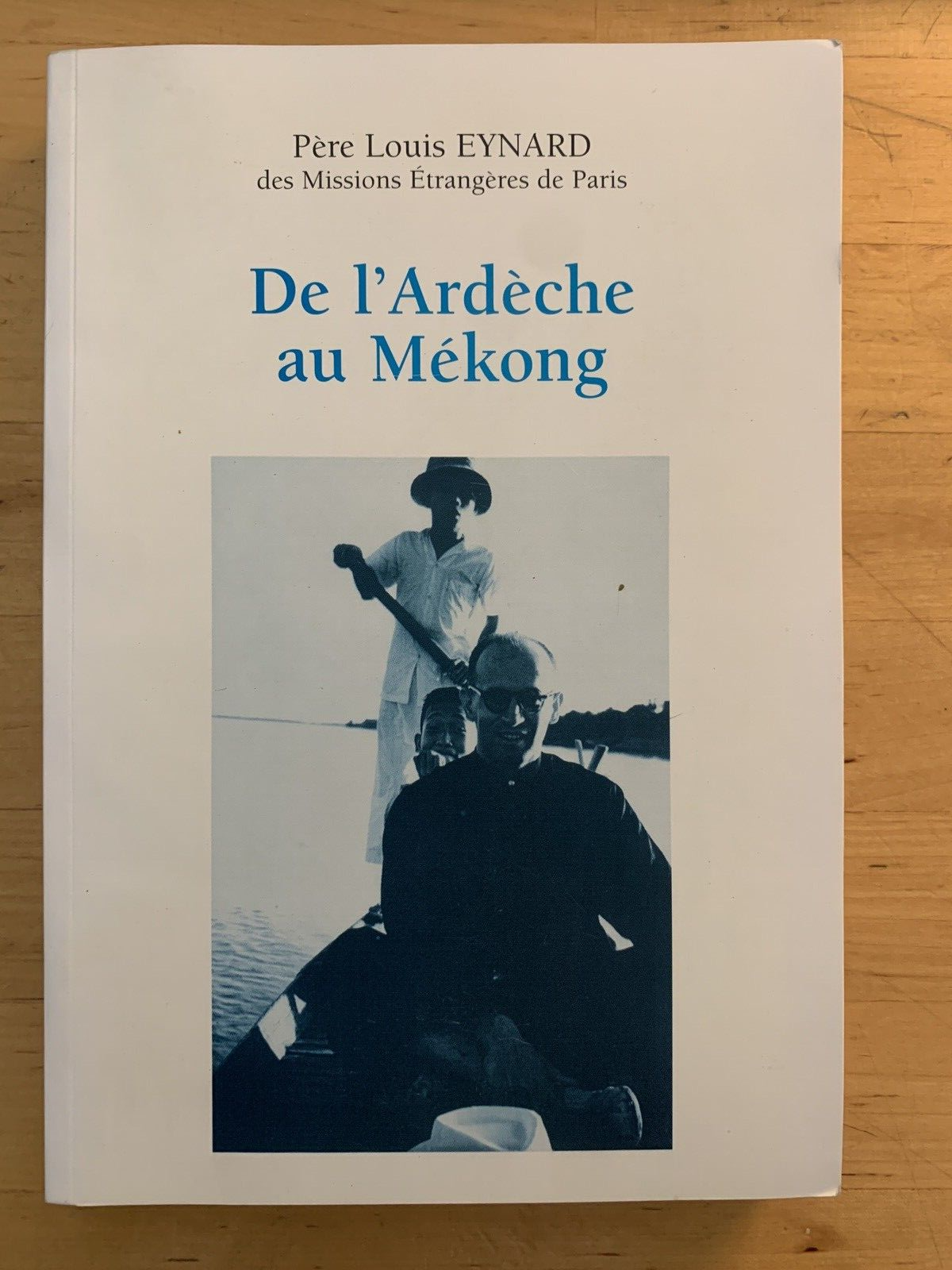 DE L'ARDECHE AU MEKONG - PERè LOUIS EYNARD 1999