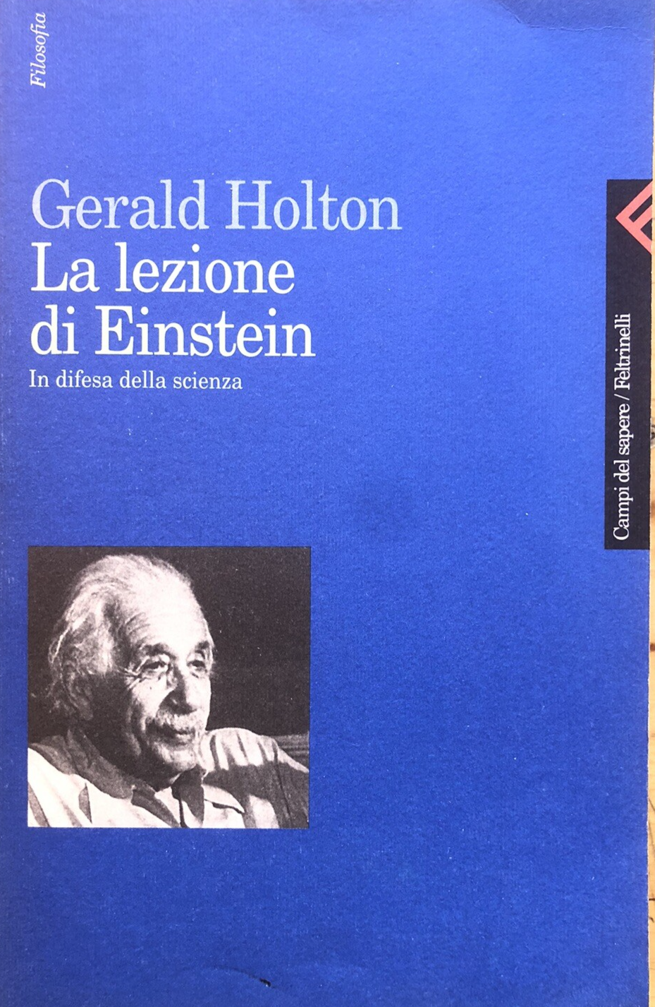 La lezione di Einstein, in difesa della scienza. Gerald Holton, Feltrinelli 1997