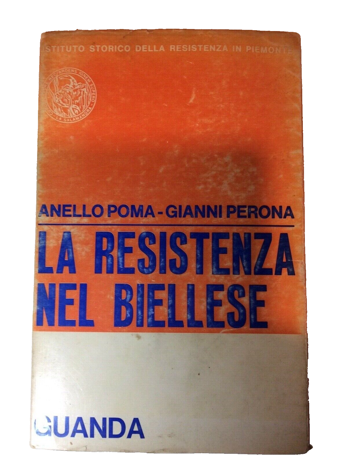 LA RESISTENZA NEL BIELLESE, ANELLO POMA-GIANNI PERONA, editore GUANDA. Biella,pa
