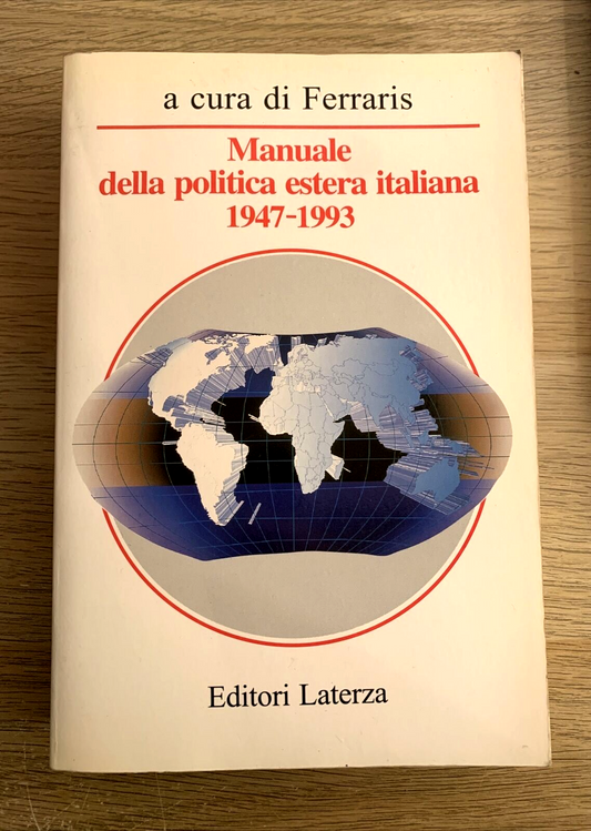 MANUALE DELLA POLITICA ESTERA ITALIANA 1947-1993. FERRARIS. LATERZA 1996