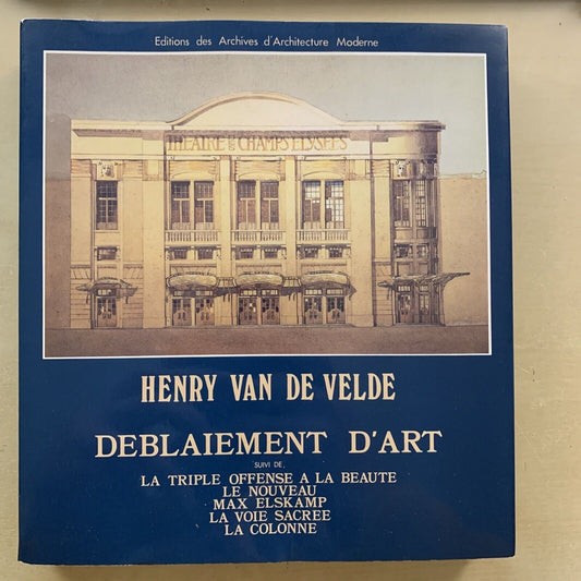 HENRY VAN DE VELDE deblaiement d'art. Editions archives d'architecture moderne