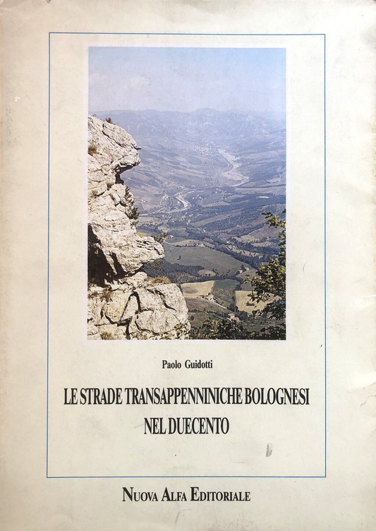 Le strade transappenniniche bolognesi nel duecento, Paolo Guidotti, Nuova Alfa