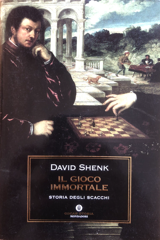 Il gioco immortale - David Shenk, storia degli scacchi, Mondadori 2006